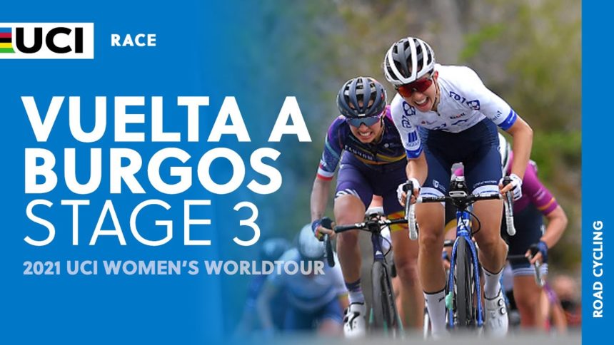 2021 UCI Women's WorldTour – Vuelta a Burgos - Stage 3 2021 UCI Women's WorldTour – Vuelta a Burgos - Stage 3