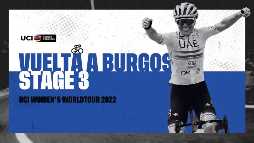 2022 UCI Women's WorldTour - Vuelta a Burgos Feminas - Stage 3 2022 UCI Women's WorldTour - Vuelta a Burgos Feminas - Stage 3