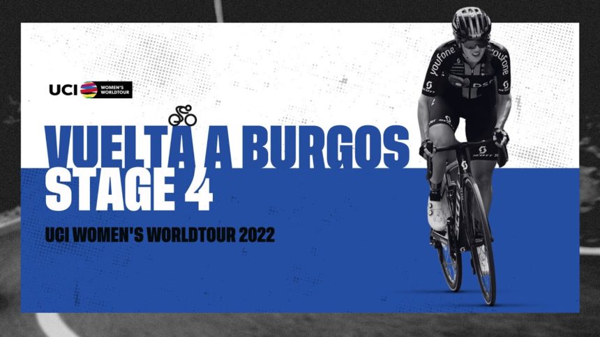2022 UCI Women's WorldTour - Vuelta a Burgos Feminas - Stage 4 2022 UCI Women's WorldTour - Vuelta a Burgos Feminas - Stage 4