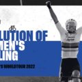 2022 UCIWWT feature: The evolution of the Women’s World Tour
