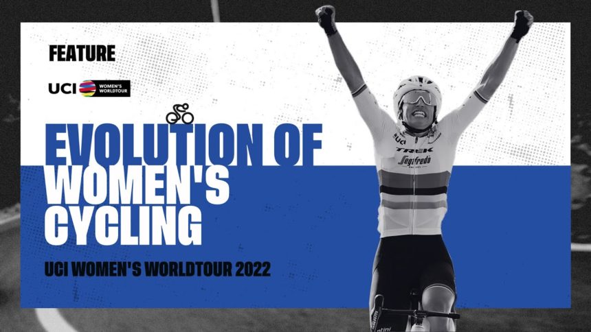 2022 UCIWWT feature: The evolution of the Women’s World Tour 2022 UCIWWT feature: The evolution of the Women’s World Tour