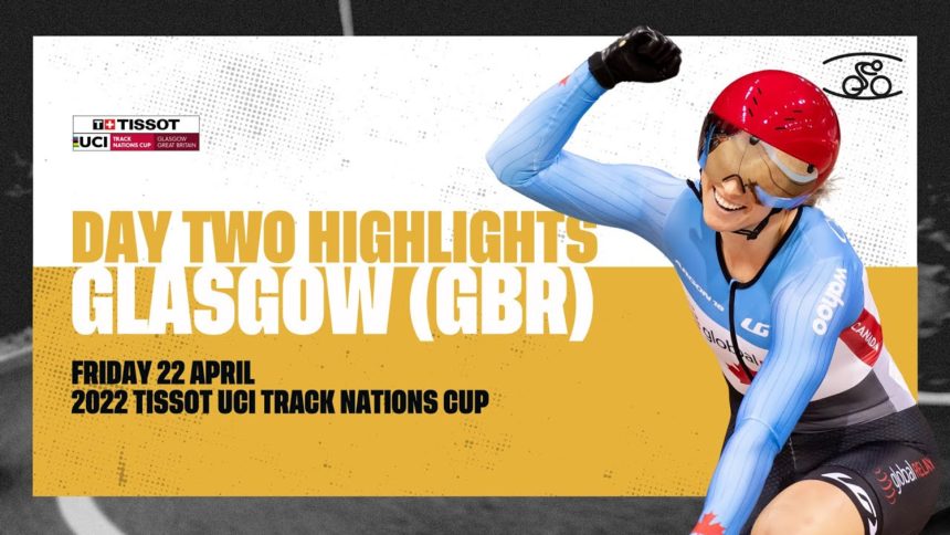 Day Two Highlights | Glasgow (GBR) - 2022 Tissot UCI Track Nations Cup Day Two Highlights | Glasgow (GBR) - 2022 Tissot UCI Track Nations Cup