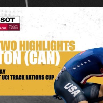 Day Two Highlights | Milton (CAN) - 2022 Tissot UCI Track Nations Cup