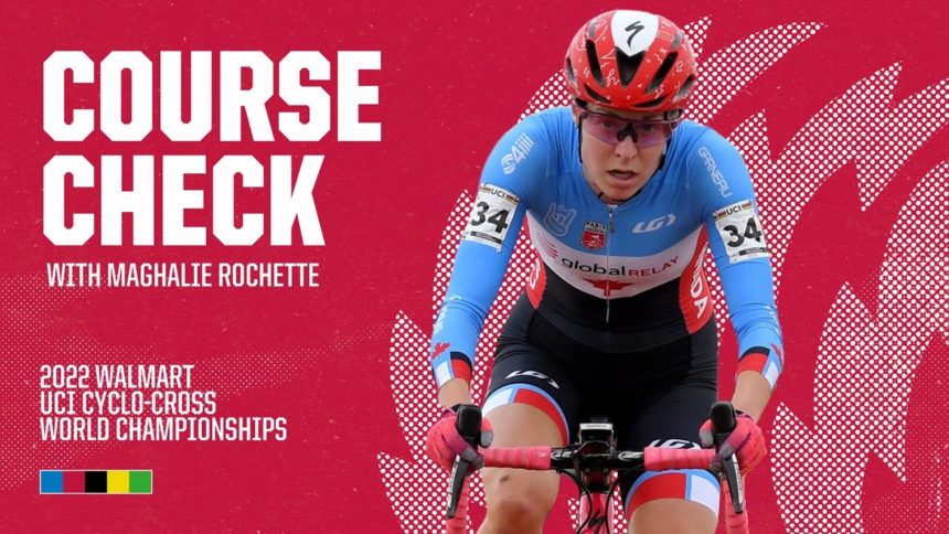 Course Preview with Maghalie Rochette | 2022 Walmart UCI Cyclo-cross World Championships Course Preview with Maghalie Rochette | 2022 Walmart UCI Cyclo-cross World Championships