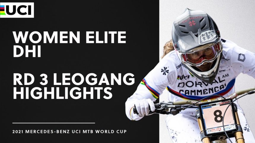 Round 3 - Women Elite DHI Leogang Highlights | 2021 Mercedes-Benz UCI MTB World Cup Round 3 - Women Elite DHI Leogang Highlights | 2021 Mercedes-Benz UCI MTB World Cup