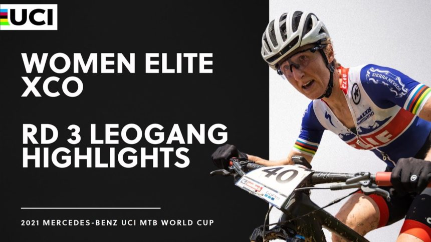 Round 3 - Women Elite XCO Leogang Highlights | 2021 Mercedes-Benz UCI MTB World Cup Round 3 - Women Elite XCO Leogang Highlights | 2021 Mercedes-Benz UCI MTB World Cup