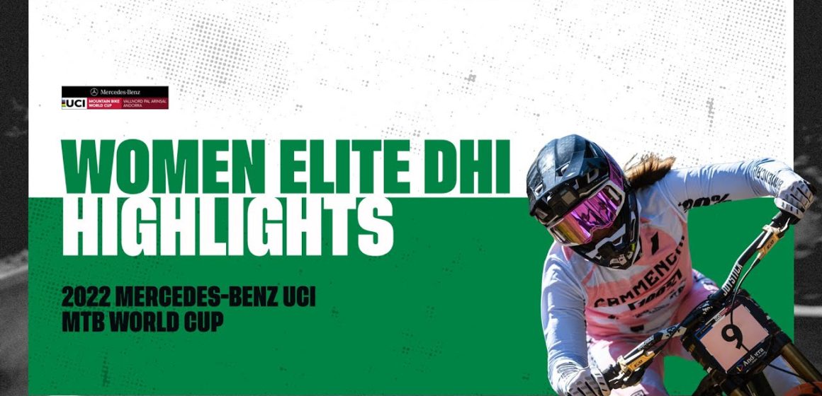 Round 8 - Women Elite DHI Vallnord Highlights | 2022 Mercedes-Benz UCI MTB World Cup