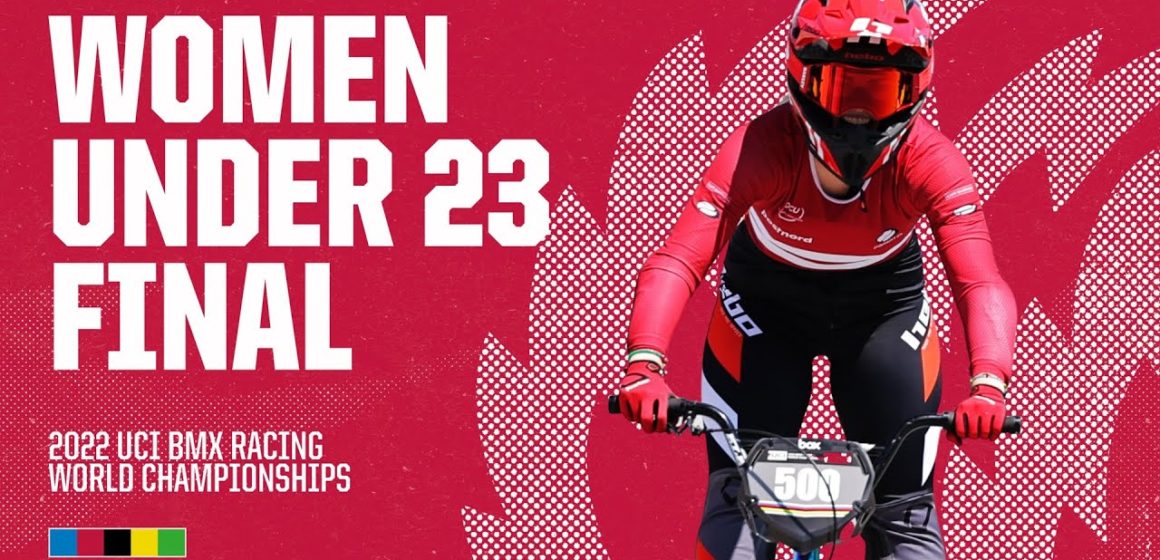 Women Under 23 Final | Nantes 2022 UCI BMX Racing World Championships