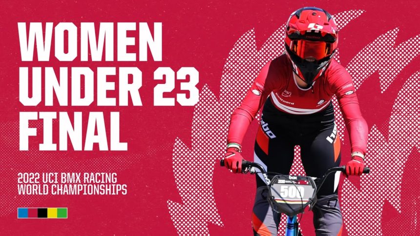 Women Under 23 Final | Nantes 2022 UCI BMX Racing World Championships Women Under 23 Final | Nantes 2022 UCI BMX Racing World Championships
