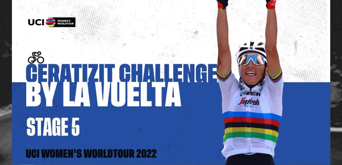 2022 UCIWWT Ceratizit Challenge by La Vuelta - Stage 5