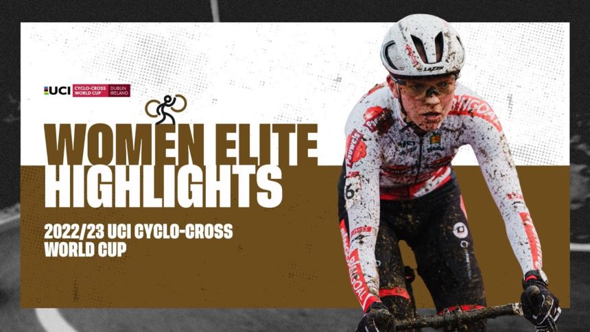 Women Elite Highlights | RD 9 Dublin (IRL) - 2022/23 UCI CX World Cup