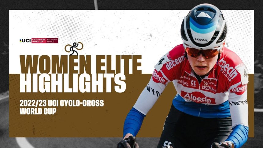 Women Elite Highlights | RD 14 Besançon (FRA) - 2022/23 UCI CX World Cup