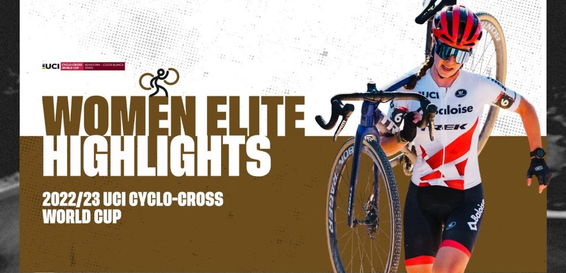 Women Elite Highlights | RD 13 Benidorm (ESP) - 2022/23 UCI CX World Cup