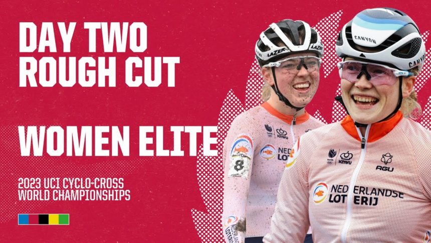 Women Elite - Rough Cut | Behind the scenes at the 2023 UCI Cyclo-cross World Championships