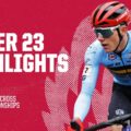 Men Under 23 Highlights | 2023 UCI Cyclo-cross World Championships