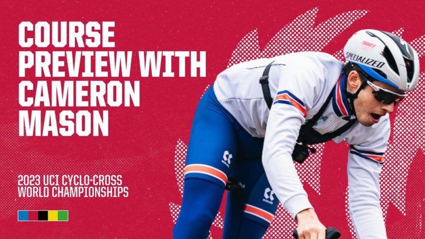 Course Preview with Cameron Mason | 2023 UCI Cyclo-cross World Championships