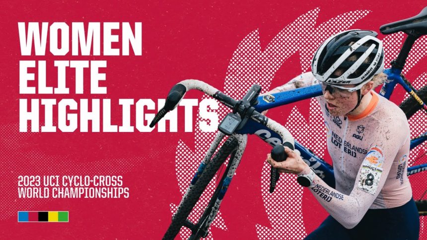 Women Elite Highlights | 2023 UCI Cyclo-cross World Championships