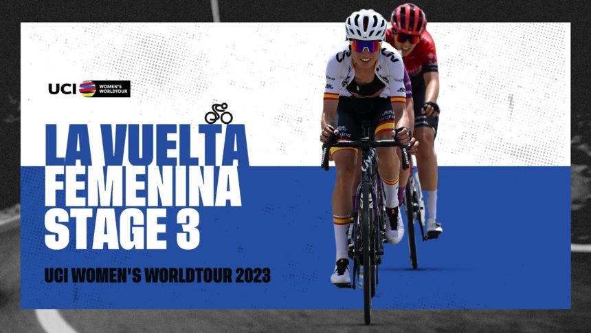 2023 UCIWWT La Vuelta Femenina - Stage 3