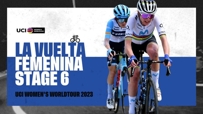 2023 UCIWWT La Vuelta Femenina - Stage 6